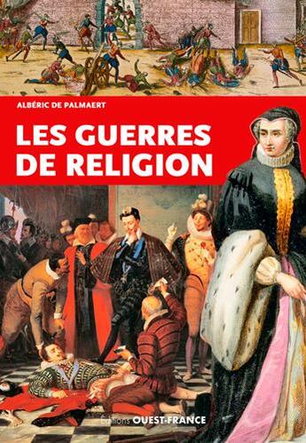 Couverture du livre « Les guerres de religion » de Alberic De Palmaert aux éditions Ouest France