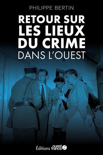 Couverture du livre « Sur les lieux du crime : les grandes affaires criminelles de Normandie et de Bretagne » de Christophe Veyrin- Forrer aux éditions Ouest France