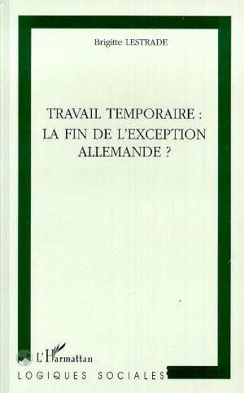 Couverture du livre « Travail temporaire : la fin de l'exception allemande ? » de Brigitte Lestrade aux éditions L'harmattan