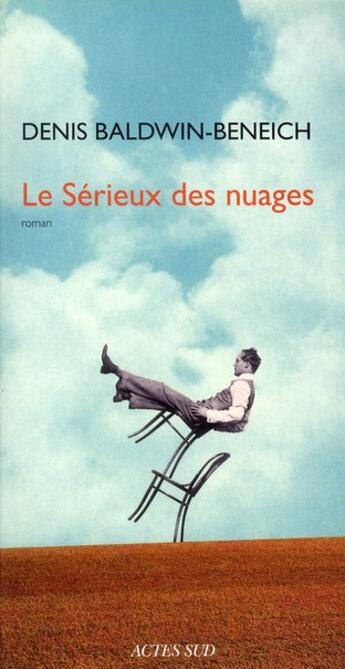 Couverture du livre « Le sérieux des nuages » de Denis Baldwin-Beneich aux éditions Actes Sud