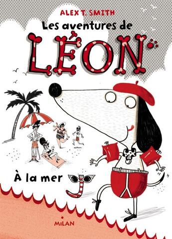 Couverture du livre « Les aventures de Léon t.3 ; à la mer » de Alex T. Smith aux éditions Milan