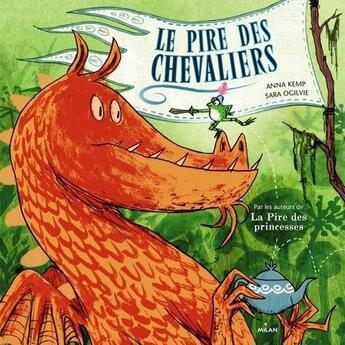 Couverture du livre « Le pire des chevaliers » de Sarah Ogilvie et Anna Kemp aux éditions Milan