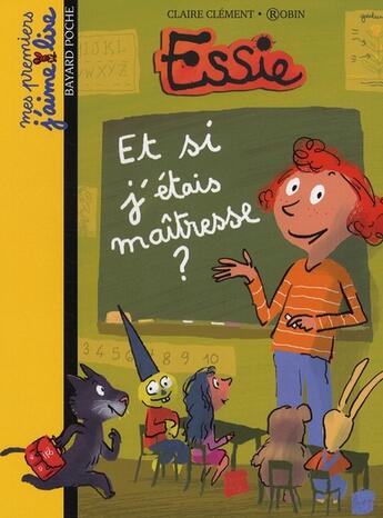 Couverture du livre « Essie ; et si j'étais maîtresse ? » de Robin et Claire Clement aux éditions Bayard Jeunesse