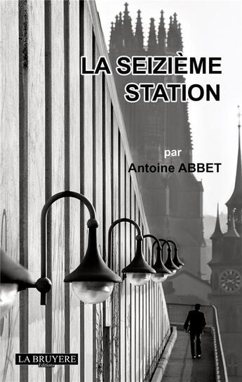 Couverture du livre « La seizième station » de Antoine Abbet aux éditions La Bruyere