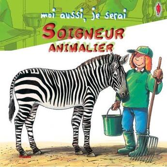 Couverture du livre « MOI AUSSI, JE SERAI ; soigneur animalier » de  aux éditions Piccolia