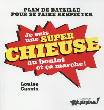 Couverture du livre « Je suis une super chieuse au boulot et ça marche ! » de Louise Cassis aux éditions First