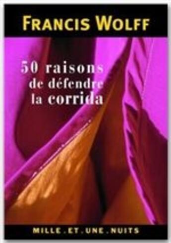 Couverture du livre « 50 raisons de défendre la corrida » de Wolff-F. aux éditions Fayard/mille Et Une Nuits