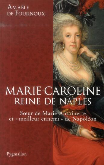 Couverture du livre « Marie-Caroline, reine de Naples » de Amable De Fournoux aux éditions Pygmalion