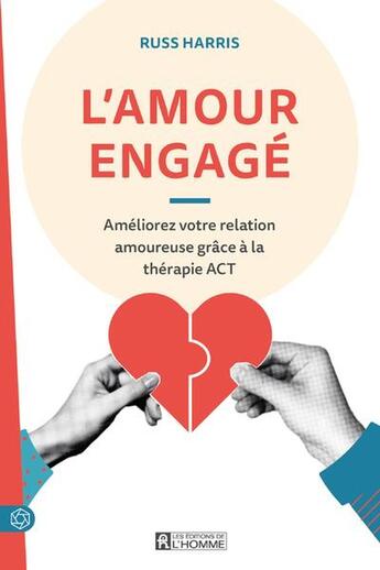 Couverture du livre « L'amour engagé : Améliorez votre relation amoureuse grâce à la thérapie ACT » de Russ Harris aux éditions Editions De L'homme