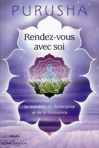 Couverture du livre « Rendez-vous avec soi - le mandala du lacher-prise et de la croissance » de Purusha aux éditions Quebecor