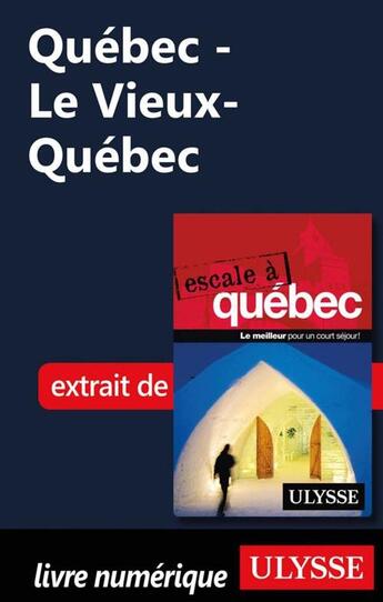 Couverture du livre « Québec ; le Vieux-Québec » de  aux éditions Ulysse