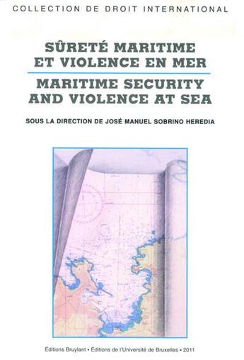 Couverture du livre « Sûreté maritime et violence en mer ; maritime security and violence at sea » de Jose Manuel Sobrino-Heredia aux éditions Bruylant