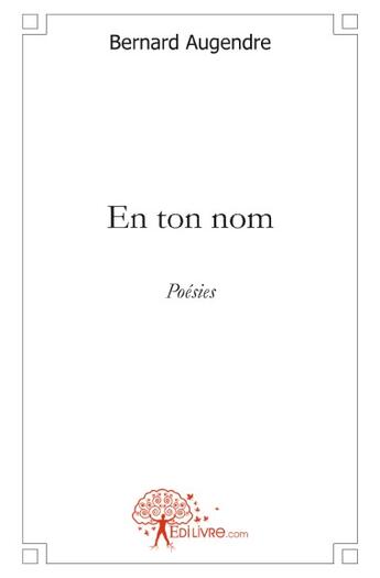 Couverture du livre « En ton nom » de Bernard Augendre aux éditions Edilivre