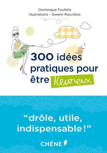 Couverture du livre « 300 idées pratiques pour être heureux » de Dominique Foufelle et Gwenn Rouvillois aux éditions Chene