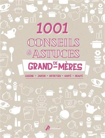 Couverture du livre « 1 001 conseils et astuces de grand-mères » de Alice Delvaille aux éditions Artemis