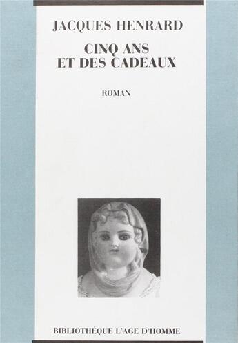 Couverture du livre « Cinq Ans Et Des Cadeaux » de Jacques Henrard aux éditions L'age D'homme