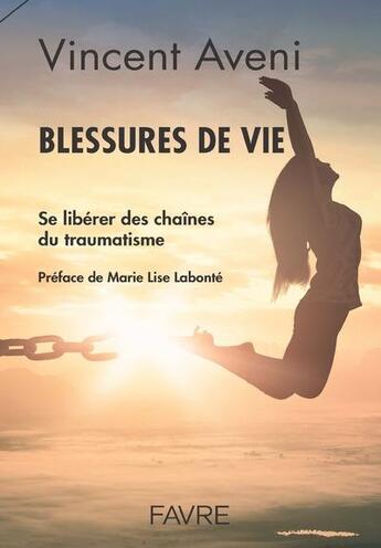 Couverture du livre « Blessures de vie : se libérer des chaines du traumatisme » de Vincent Aveni aux éditions Favre