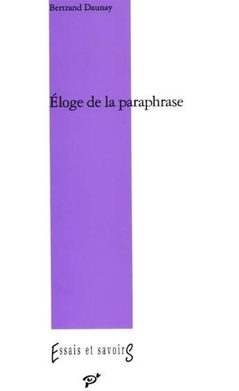 Couverture du livre « Éloge de la paraphrase » de Bertrand Daunay aux éditions Pu De Vincennes