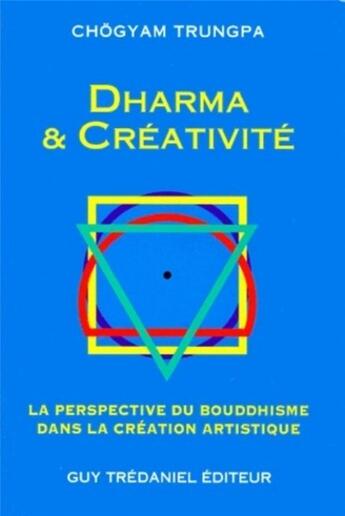 Couverture du livre « Dharma et créativité - La perspective du bouddhisme dans la création artistique » de Chogyam Trungpa aux éditions Guy Trédaniel