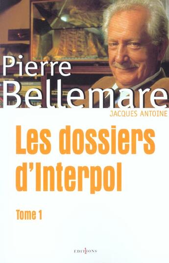 Couverture du livre « Les Dossiers D'Interpol T.1 » de Pierre Bellemare aux éditions Editions 1