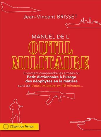 Couverture du livre « L'outil militaire ; petit précis de vocabulaire à l'usage des néophytes en la matière » de Jean-Vincent Brisset aux éditions L'esprit Du Temps