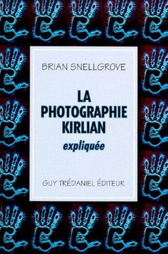 Couverture du livre « La photographie kirlian expliquée » de Brian Snellgrove aux éditions Guy Trédaniel