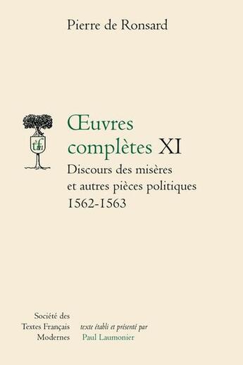 Couverture du livre « Oeuvres complètes Tome 11 : Discours des misères et autres pièces politiques 1562-1563 » de Pierre De Ronsard aux éditions Stfm