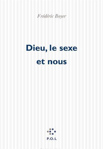 Couverture du livre « Dieu, le sexe et nous » de Frédéric Boyer aux éditions P.o.l