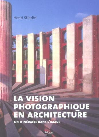 Couverture du livre « La vision photographique en architecture » de Henri Stierlin aux éditions Infolio