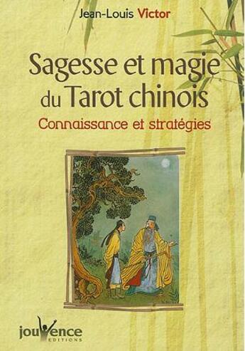 Couverture du livre « Sagesse et magie du tarot chinois ; connaissance et stratégies » de Jean-Louis Victor aux éditions Jouvence