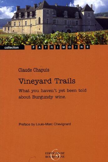 Couverture du livre « Vineyard trails ; what you haven't yet been told about Burgundy wine » de Claude Chapuis aux éditions Editions De Bourgogne