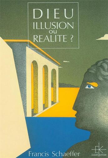 Couverture du livre « Dieu, illusion ou realite ? » de Francis A. Schaeffer aux éditions Kerygma