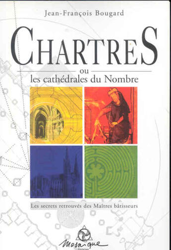 Couverture du livre « Chartres ou les cathedrales du nombre » de Bougard J-F. aux éditions Mosaique