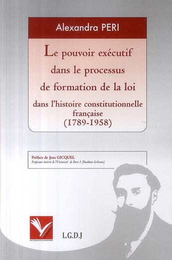 Couverture du livre « Pouvoir exécutif dans le processus de formation de la loi dans l'histoire constitutionnelle française (1789-1958) » de Peri Alexandra aux éditions Institut Universitaire Varenne