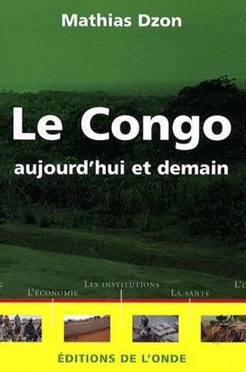 Couverture du livre « Le Congo, aujourd'hui et demain » de Mathias Dzon aux éditions De L'onde