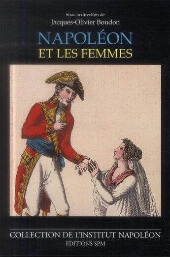 Couverture du livre « Napoléon et les femmes » de Jacques-Olivier Boudon aux éditions Spm Lettrage