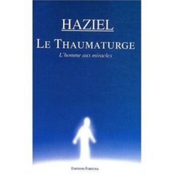 Couverture du livre « Le thaumaturge ; l'homme aux miracles » de Haziel aux éditions Fortuna