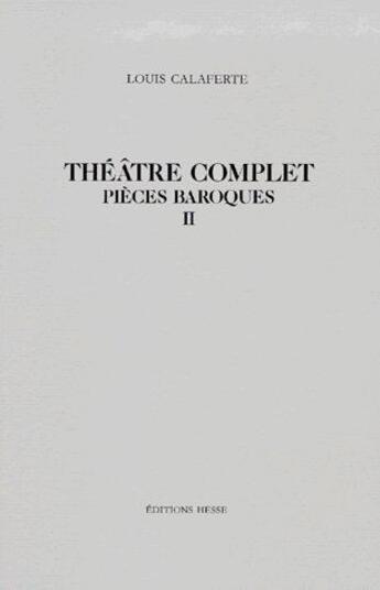 Couverture du livre « Théâtre complet ; pièces baroques t.2 » de Calaferte aux éditions Hesse