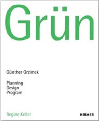 Couverture du livre « Grun gunter grzimek planning, design. program /anglais/allemand » de Keller Regine/Freyta aux éditions Hirmer