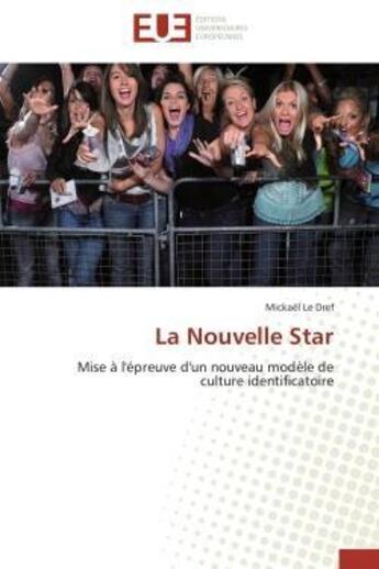 Couverture du livre « La nouvelle star - mise a l'epreuve d'un nouveau modele de culture identificatoire » de Le Dref Mickael aux éditions Editions Universitaires Europeennes