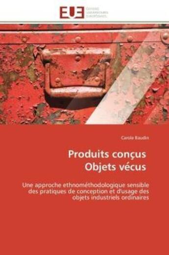 Couverture du livre « Produits conc us objets ve cus - une approche ethnome thodologique sensible des pratiques de concept » de Baudin Carole aux éditions Editions Universitaires Europeennes