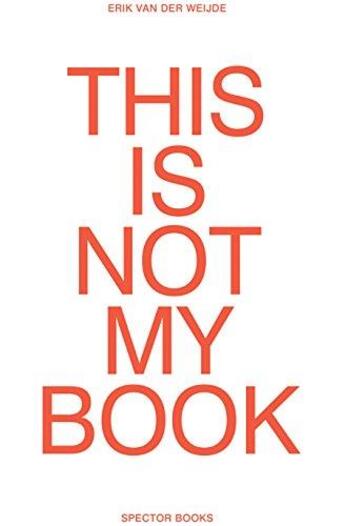 Couverture du livre « Erik van der weijde this is not my book » de Weidje Erik aux éditions Spector Books