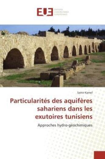 Couverture du livre « Particularites des aquiferes sahariens dans les exutoires tunisiens » de Kamel-S aux éditions Editions Universitaires Europeennes