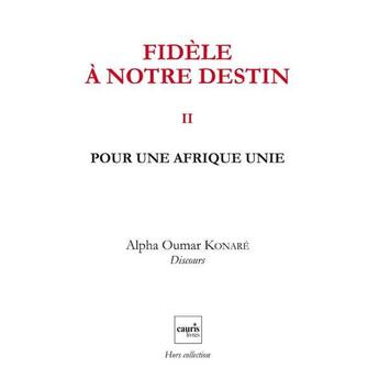 Couverture du livre « Fidele a notre destin v2 - pour une afrique unie » de Konare Alfa Oumar aux éditions Cauris Livres