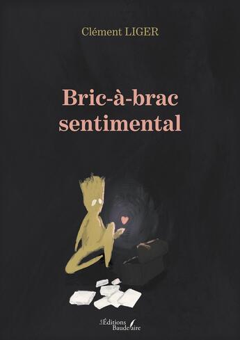 Couverture du livre « Bric-à-brac sentimental » de Clement Liger aux éditions Baudelaire