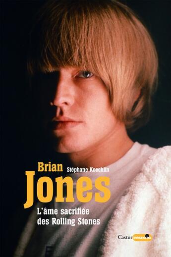 Couverture du livre « Brian Jones, l'âme sacrifiée des Rolling Stones » de Stephane Koechlin aux éditions Castor Astral