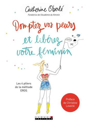 Couverture du livre « Dompter vos peurs et libérez votre féminin ; les 4 piliers de la méthode EROS » de Catherine Oberle aux éditions Leduc