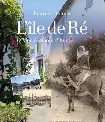 Couverture du livre « L'île de Ré ; d'hier à aujourd'hui... » de Laurent Bonnet aux éditions Geste