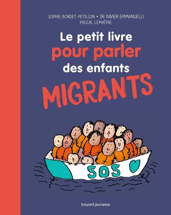 Couverture du livre « Le petit livre pour parler des enfants migrants » de Pascal Lemaitre et Sophie Bordet-Petillon et Xavier Emmanuelli aux éditions Bayard Jeunesse