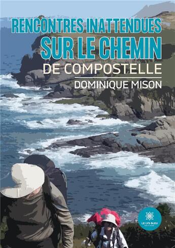 Couverture du livre « Rencontres inattendues sur le chemin de compostelle » de Mison Dominique aux éditions Le Lys Bleu